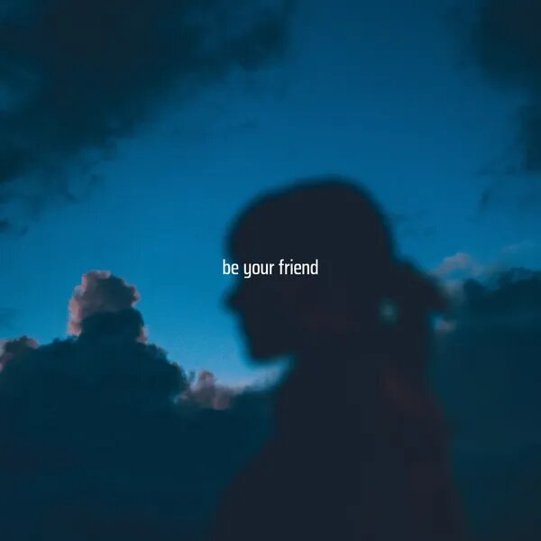 Be Your Friend